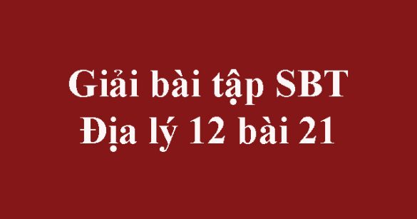 Giải bài tập SBT Địa lý 12 bài 21: Đặc điểm nền nông nghiệp nước ta