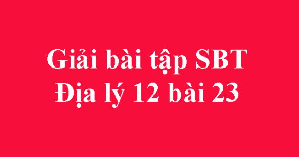 Giải bài tập SBT Địa lý 12 bài 23: Thực hành: Phân tích sự chuyển dịch cơ cấu ngành trồng trọt