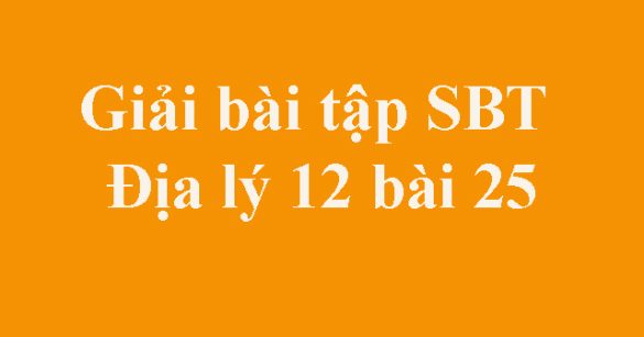 Giải bài tập SBT Địa lý 12 bài 25: Tổ chức lãnh thổ nông nghiệp