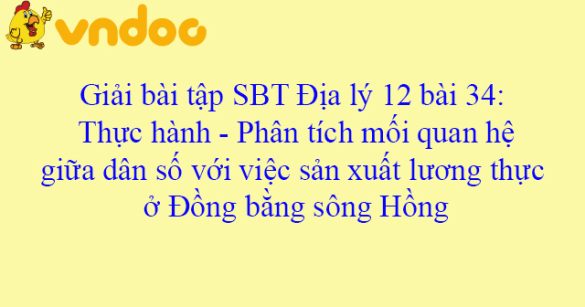 Giải bài tập SBT Địa lý 12 bài 34: Thực hành - Phân tích mối quan hệ giữa dân số với việc sản xuất lương thực ở Đồng bằng sông Hồng