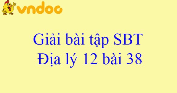 Giải bài tập SBT Địa lý 12 bài 38