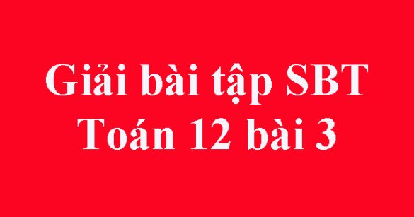 Giải bài tập SBT Toán 12 bài 3