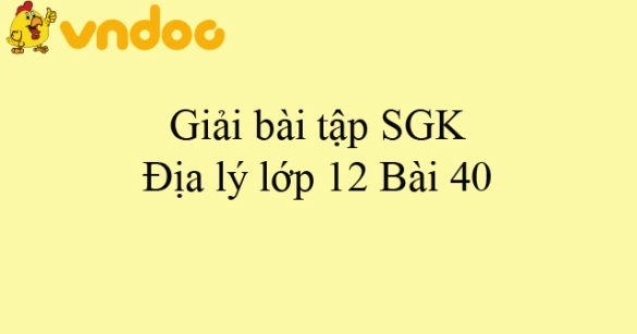 Giải bài tập SGK Địa lý lớp 12 Bài 40: Thực hành: Phân tích tình hình phát triển công nghiệp ở Đông Nam Bộ