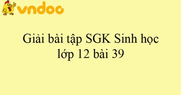 Giải bài tập SGK Sinh học lớp 12 bài 39: Biến động số lượng cá thể của quần thể sinh vật