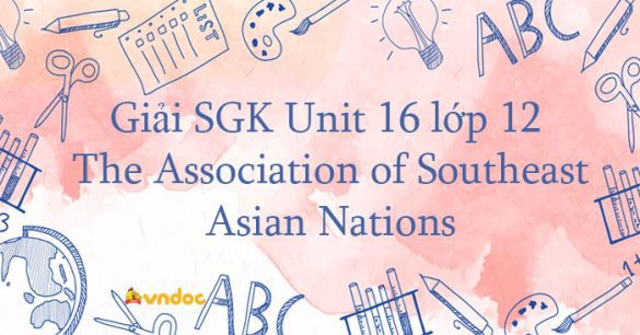 Giải SGK Unit 16 lớp 12 The Association of Southeast Asian Nations