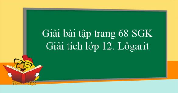 Giải bài tập trang 68 SGK Giải tích lớp 12: Lôgarit