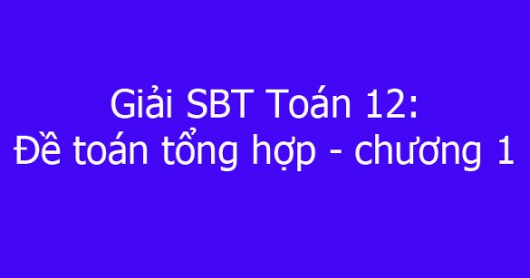 Giải SBT Toán 12: Đề toán tổng hợp - Chương 1. Khối đa diện