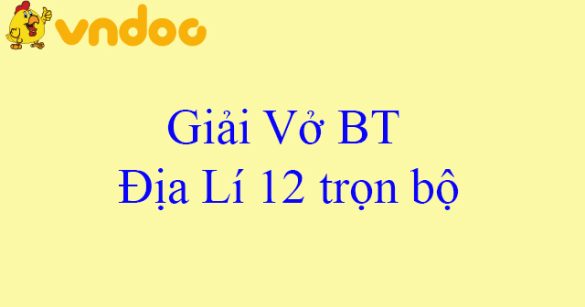 Giải Vở BT Địa Lí 12 trọn bộ