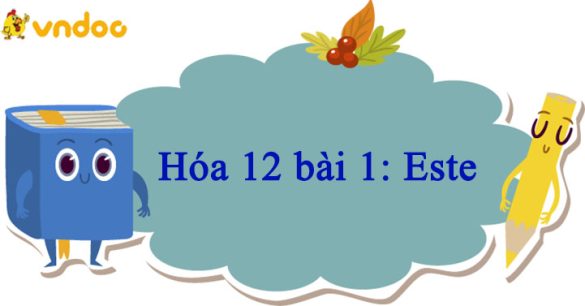 Hóa 12 bài 1: Este