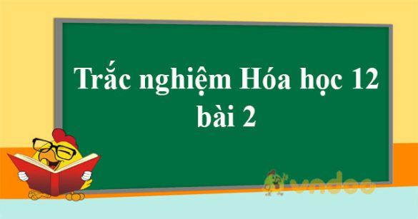 Trắc nghiệm Hóa 12 bài 2