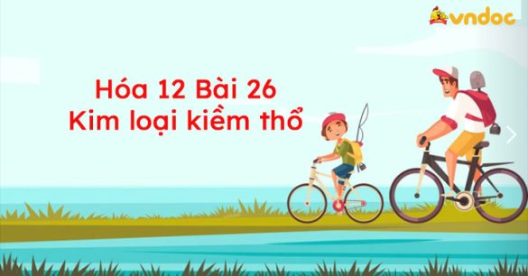 Hóa 12 Bài 26: Kim loại kiềm thổ