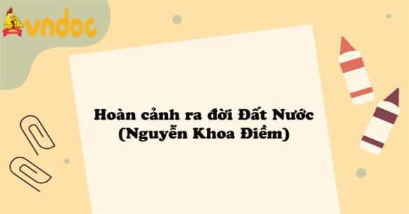 Hoàn cảnh ra đời Đất Nước (Nguyễn Khoa Điềm)