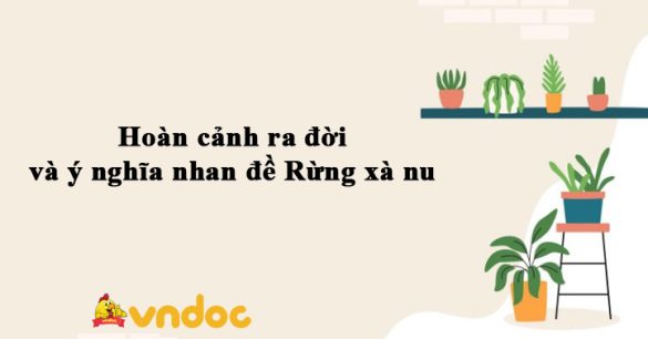 Hoàn cảnh ra đời và ý nghĩa nhan đề Rừng xà nu