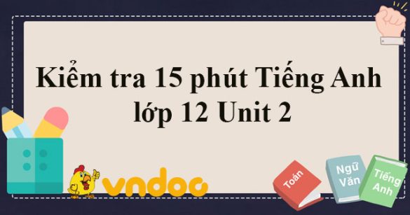 Kiểm tra 15 phút Tiếng Anh lớp 12 Unit 2 Urbanisation