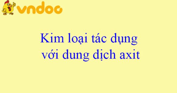 Kim loại tác dụng với dung dịch axit