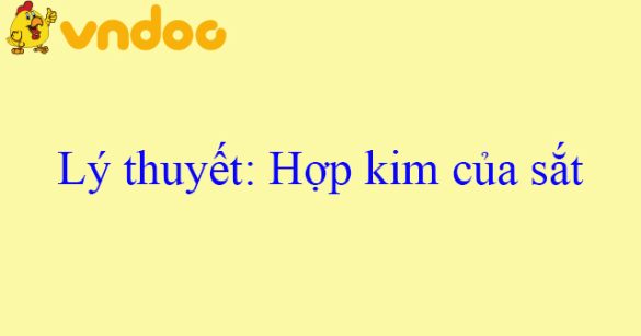 Lý thuyết: Hợp kim của sắt