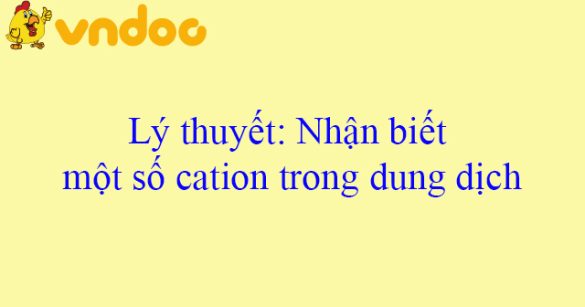 Lý thuyết: Nhận biết một số cation trong dung dịch