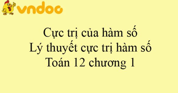 Cực trị của hàm số: Lý thuyết cực trị hàm số Toán 12 chương 1