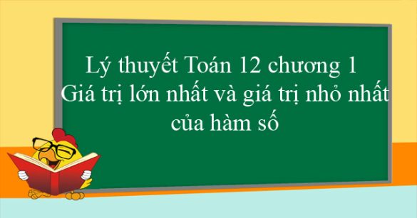 Lý thuyết Toán 12 chương 1: Giá trị lớn nhất và giá trị nhỏ nhất của hàm số