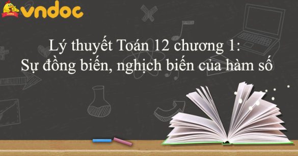 Lý thuyết Toán 12 chương 1: Sự đồng biến, nghịch biến của hàm số