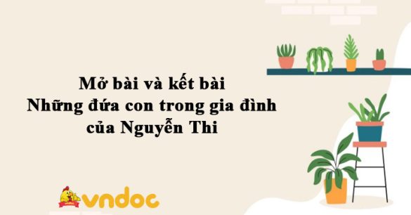 Mở bài và kết bài Những đứa con trong gia đình của Nguyễn Thi