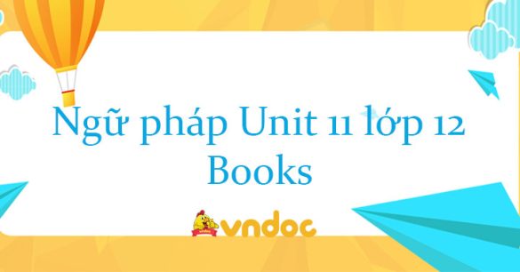 Ngữ pháp Unit 11 lớp 12 Books