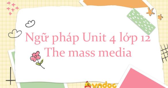 Ngữ pháp unit 4 lớp 12 The mass media