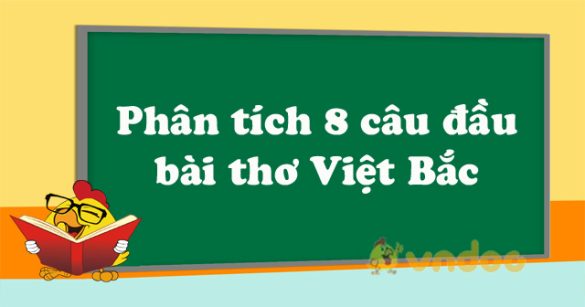 Phân tích 8 câu đầu Việt Bắc hay nhất