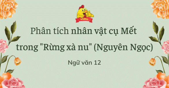 Phân tích nhân vật cụ Mết trong tác phẩm Rừng xà nu của nhà văn Nguyễn Trung Thành