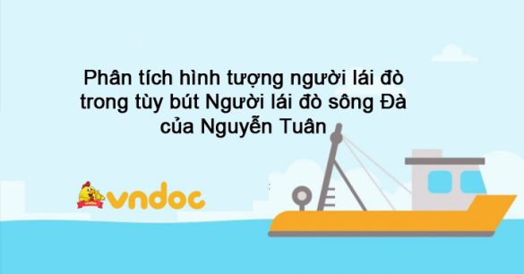 Phân tích hình tượng Người lái đò sông Đà