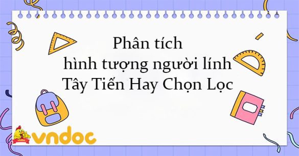 Phân tích hình tượng người lính Tây Tiến Hay Chọn Lọc