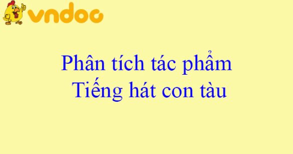 Phân tích tác phẩm Tiếng hát con tàu của Chế Lan Viên