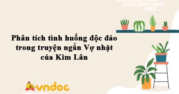 Phân tích tình huống độc đáo trong truyện ngắn Vợ nhặt của Kim Lân