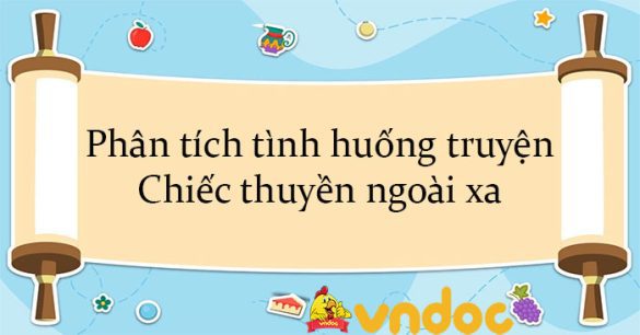 Phân tích tình huống truyện Chiếc thuyền ngoài xa