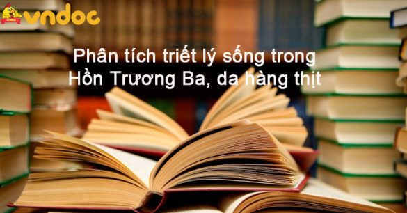 Phân tích triết lý sống trong Hồn Trương Ba, da hàng thịt