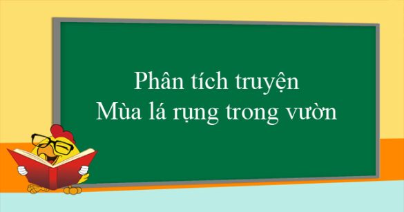 Phân tích truyện Mùa lá rụng trong vườn