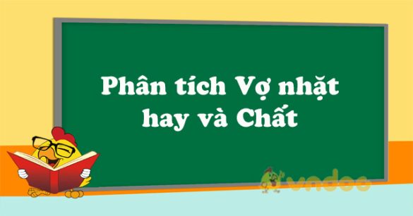 Phân tích truyện ngắn Vợ nhặt hay và Chất