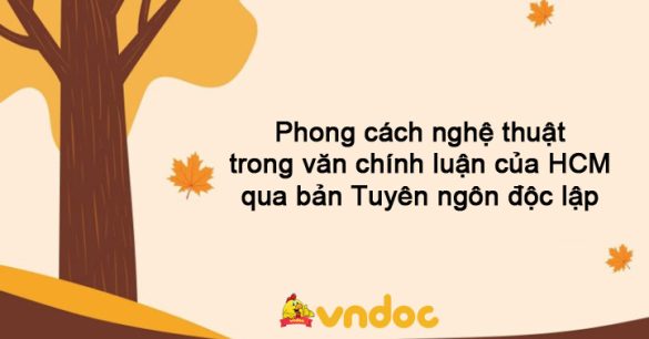 Phong cách nghệ thuật trong văn chính luận của Hồ Chí Minh qua bản Tuyên ngôn độc lập