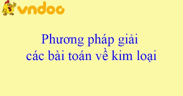 Phương pháp giải các bài toán về kim loại