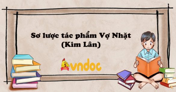 Sơ lược tác phẩm Vợ Nhặt (Kim Lân)