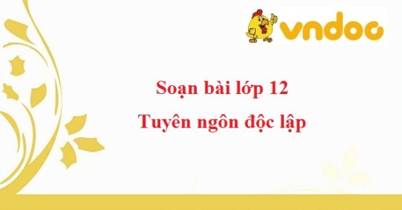 Soạn bài Tuyên ngôn độc lập - Phần 1: Tác giả