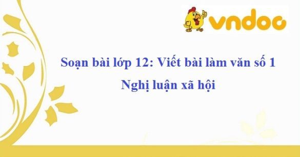 Soạn bài Viết bài làm văn số 1 - Nghị luận xã hội