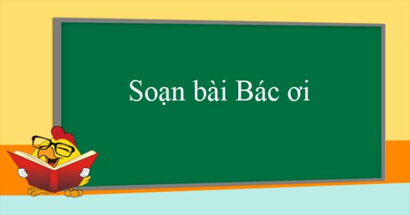 Soạn bài Bác ơi