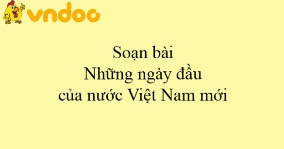 Soạn bài Những ngày đầu của nước Việt Nam mới