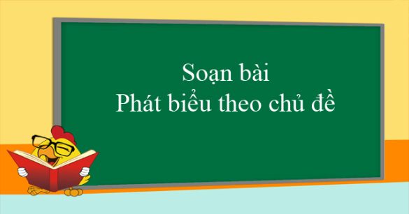 Soạn bài Phát biểu theo chủ đề