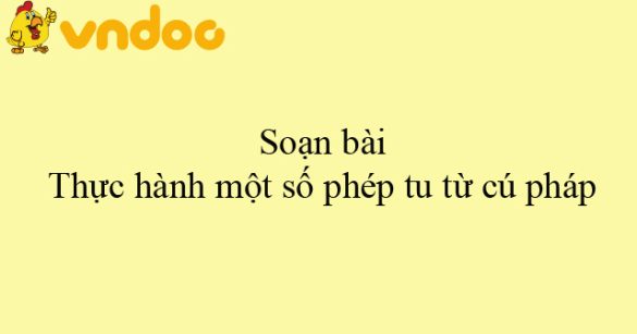 Soạn bài Thực hành một số phép tu từ cú pháp