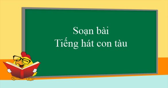 Soạn bài Tiếng hát con tàu