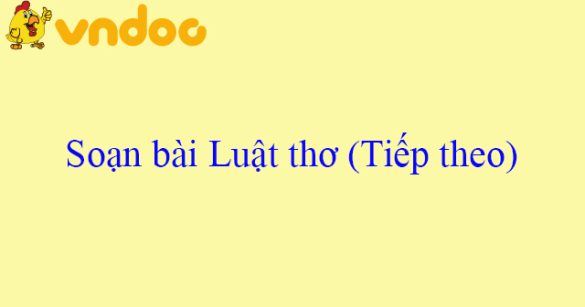 Soạn bài Luật thơ (Tiếp theo)