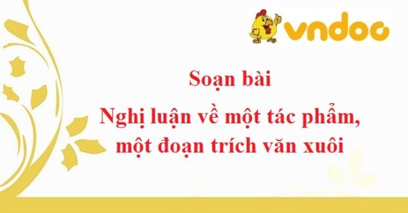 Soạn bài Nghị luận về một tác phẩm, một đoạn trích văn xuôi