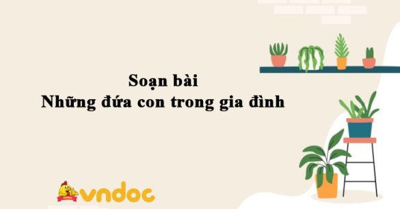 Soạn bài Những đứa con trong gia đình